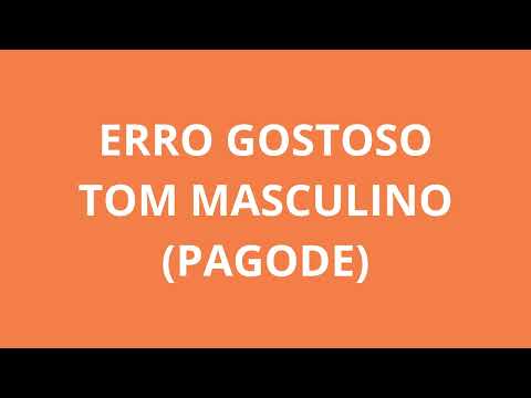 ERRO GOSTOSO - TOM MASCULINO(PAGODE)