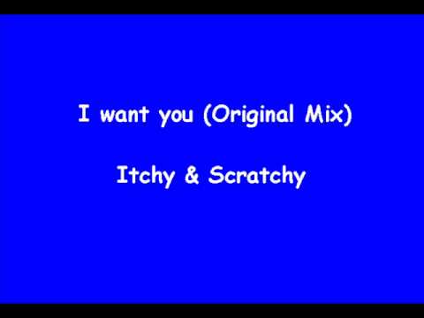 i want you original mix - Itchy and Scratchy