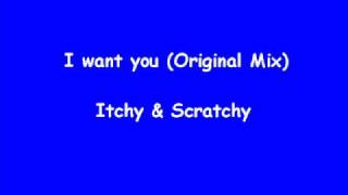 i want you original mix - Itchy and Scratchy