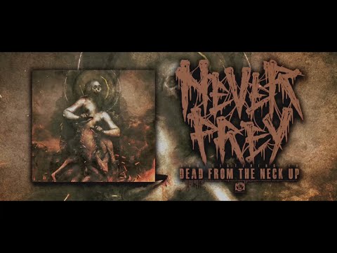 NEVER PREY - DEAD FROM THE NECK UP [SINGLE] (2023) SW EXCLUSIVE