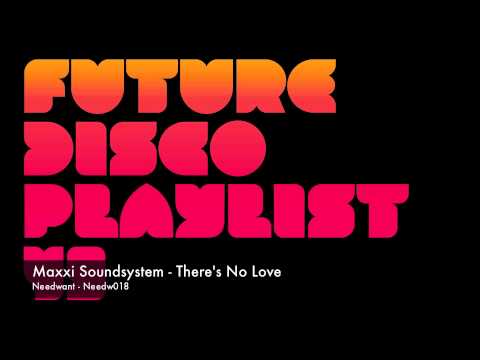 Maxxi Soundsystem - There's No Love (Needwant)