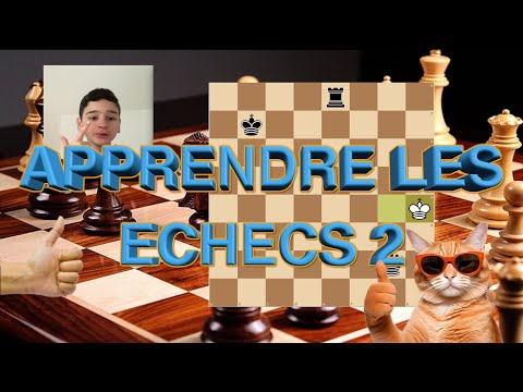 APPRENDRE LES ECHECS 2:commencer et finir une partie