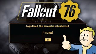 Fallout 76 - Log In Failed This Account Is Not Authorised 4:8:2000 - WHY?!