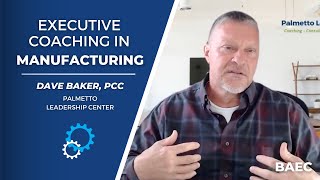 Executive Coaching in the Manufacturing Industry Interview With Dave Baker | BAEC Executive Coaching