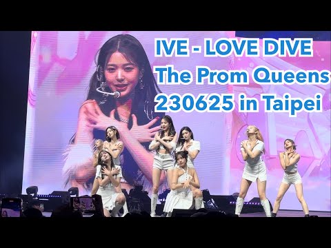 230625 IVE - LOVE DIVE ( The Prom Queens in Taipei )