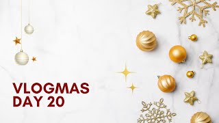 Vlogmas Day 20