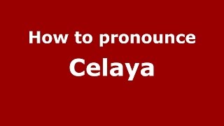How to pronounce Celaya