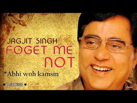 Abhi woh kamsin - Forget me not - Jagjit Singh