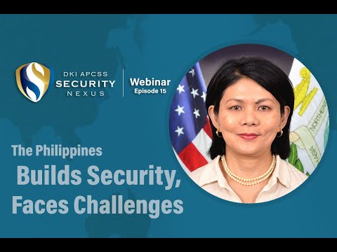 Security Nexus Webinar | Episode 15: The Philippines Builds Security, Faces Challenges
