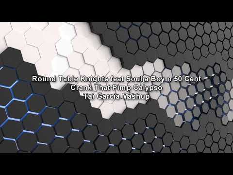 Round Table Knights feat Soulja Boy n 50 Cent - Crank That Pimp Calypso (Tai Garcia Mashup)