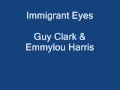 Immigrant Eyes. Guy Clark & Emmylou Harris ...
