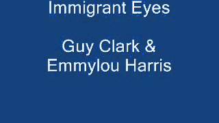 Immigrant Eyes. Guy Clark &amp; Emmylou Harris