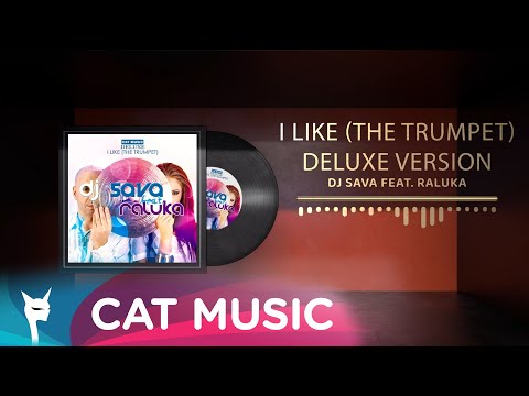 DJ Sava feat. Raluka - I Like (The Trumpet) (Deluxe Version)