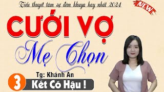 [Tập 3 kết] Cưới Vợ Mẹ Chọn - Truyện ngôn tình hay nhất 2024 | Kể chuyện đêm khuya việt nam