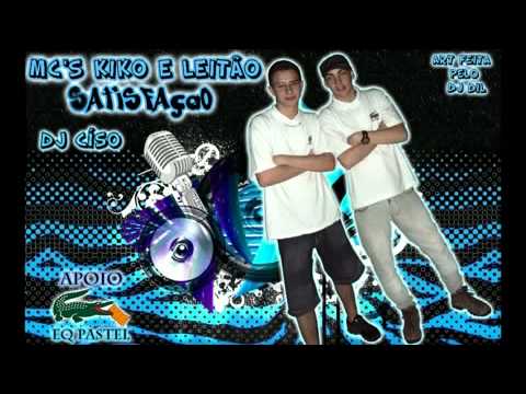 MC'S KIKO ZL & LEITÃO SP - SATISFAÇÃO ♪♫ [RAPFUNK DJ CISO]