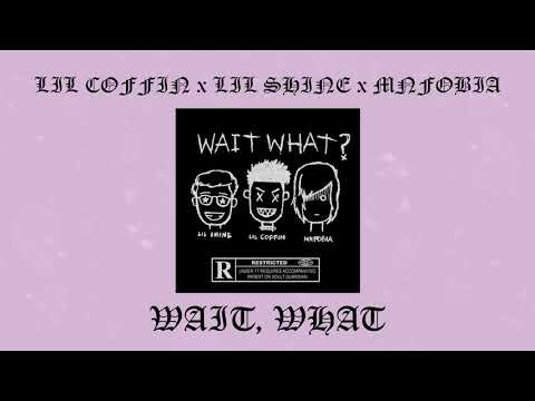 LIL COFFIN - WAIT, WHAT (feat. LIL SHINE & MNFOBIA)