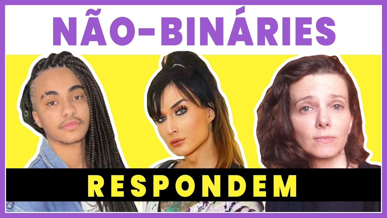 Pessoas Não-Binárias Respondem: O que é ser não-binário? Como chamar? Qdo percebeu? - Põe Na Roda