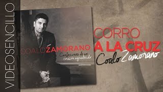 Coalo Zamorano - Corro a la cruz (Video con Letra - Videolyrics)