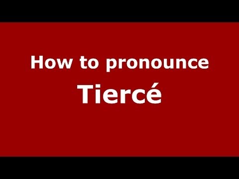 How to pronounce Tiercé (French/France) - PronounceNames.com