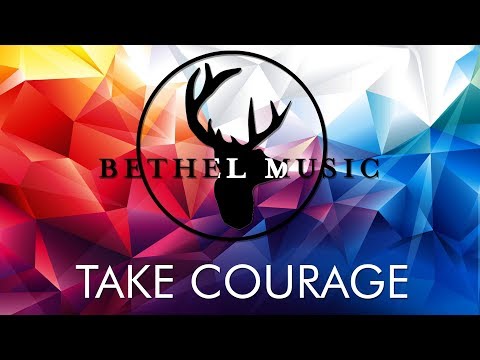 Bethel Music - Take Courage (Lyrics)