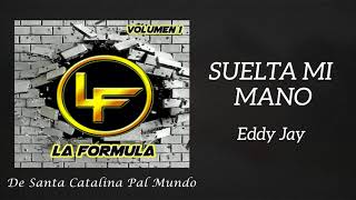 SUELTA MI MANO - Eddy Jay | LF La Fórmula Vol 1
