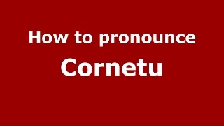 How to pronounce Cornetu
