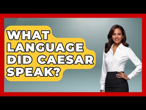 What Language Did Caesar Speak? - The Language Library