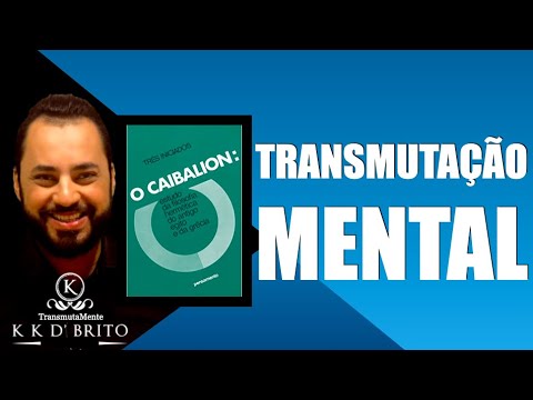 O que é Transmutação Mental | Cap. 3 do Livro "O Caibalion" | TransmutaMente | Kaká D'Brito