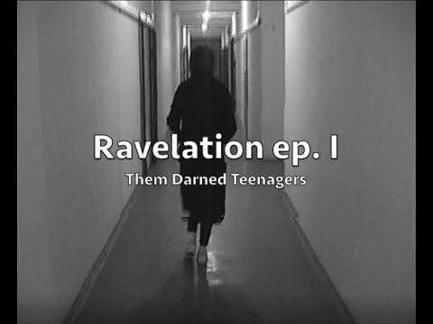 Them Darned Teenagers - Ravelations ep. I