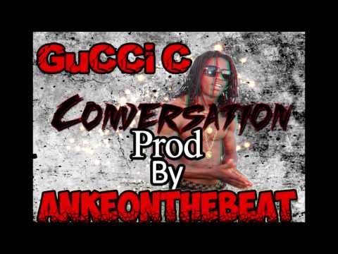 Gucci C - Conversation ( Prod By AnkeOTBeat )