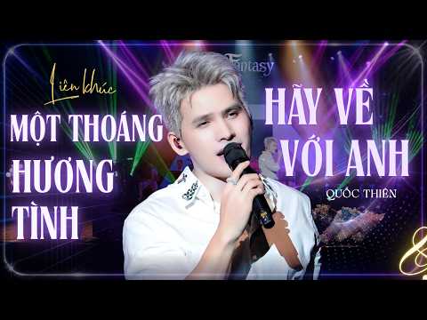 LIÊN KHÚC MỘT THOÁNG HƯƠNG TÌNH x HÃY VỀ VỚI ANH - QUỐC THIÊN | NGHE LÀ DÍNH | LIVE AT FANTASY SHOW