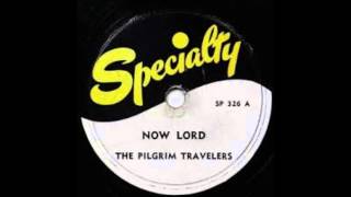 The Pilgrim Travelers - Now Lord (Yes, My Lord)