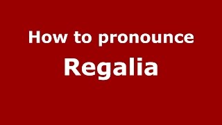 How to pronounce Regalia