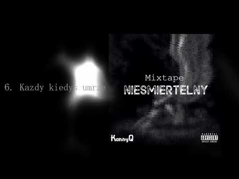 6. KannyQ - Każdy kiedyś umrze // Nieśmiertelny