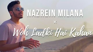 Nazrein Milana | Wo Ladki Hai Kahan | Jo aur Vo