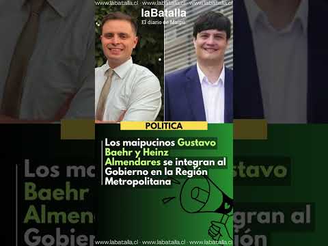 GUSTAVO BAEHR Y HAEINZ ALMENDARES: DOS MAIPUCINOS ENTRAN AL GOBIERNO EN LA REGIÓN METROPOLITANA