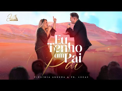 Eu Tenho Um Pai | Virgínia Arruda & Pr. Lucas