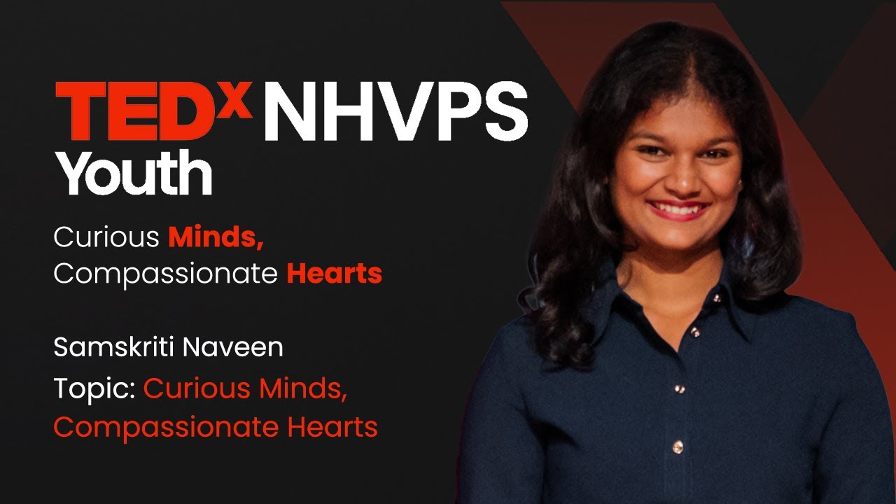 Curious Minds, Compassionate Hearts | Samskriti Naveen | TEDxNHVPS Youth