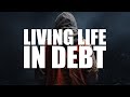 LIVING LIFE WITH A LOT OF MONEY DEBT LIFE FULL OF STRUGGLE