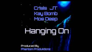 Hanging On - Crisis, JT, Kay Bomb &amp; Mos Deep (Prod. Phantom Produktionz) [Oneofthem2 Mix and Master]