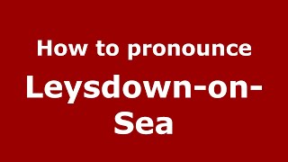 How to pronounce Leysdown-On-Sea