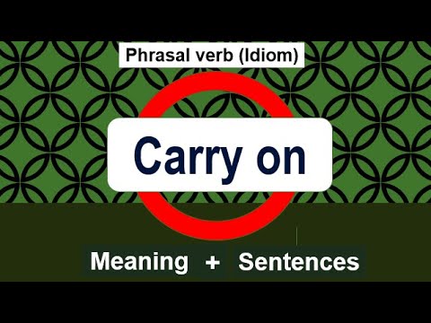Carry on Meaning | Phrasal Verb Carry on and it’s Idioms | Idioms for day to day Conversation
