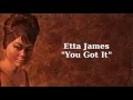 You Got It ~ Etta James