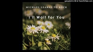 Michael Learns To Rock - I'll Wait For You (2015)