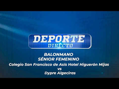 Colegio San Francisco de Asís Hotel Higuerón Mijas vs Dypre Algeciras, BALONMANO SENIOR FEMENINO