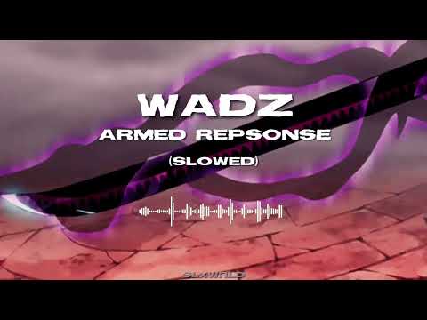 Wadz-Armed Response(Slowed)