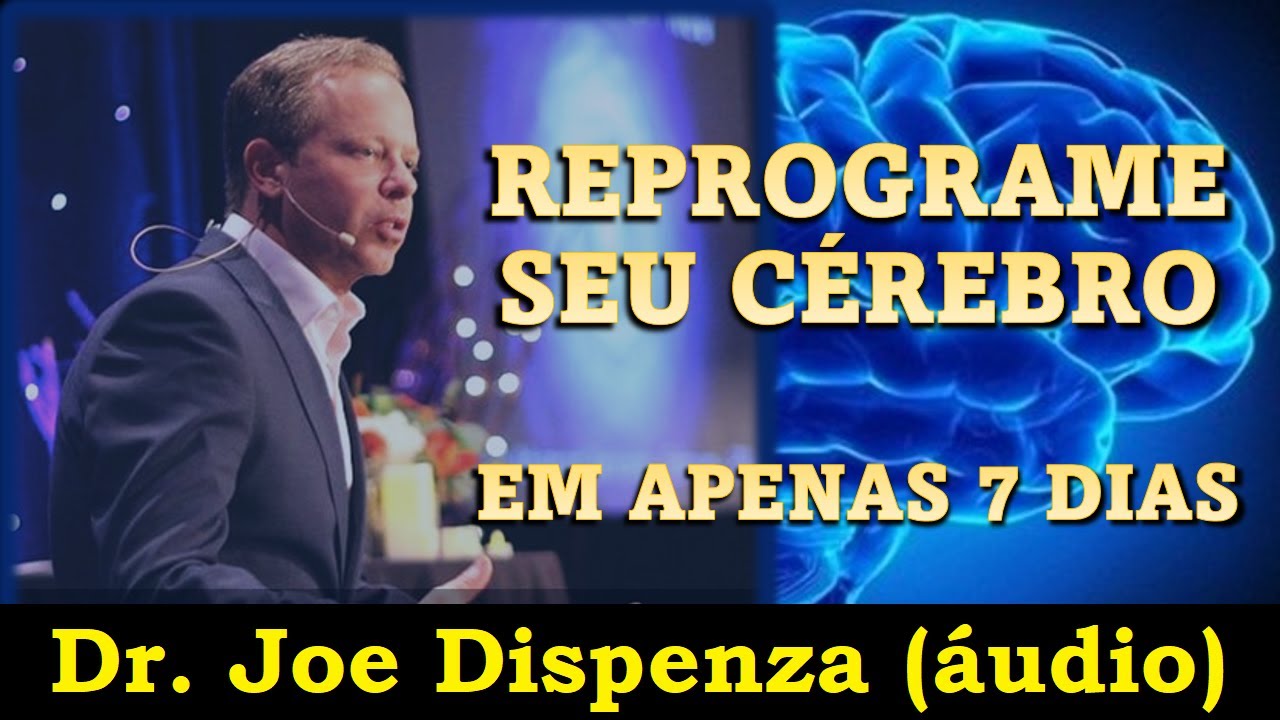 Joe Dispenza - Reprograme seu cérebro (áudio)