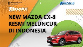Mobil SUV Premium New Mazda CX 8 Resmi Meluncur di Indonesia, Dibanderol Mulai Rp 700 Jutaan