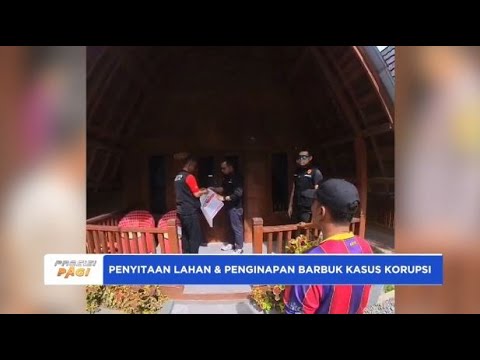 PENYITAAN LAHAN DAN PENGINAPAN BARBUK KASUS KORUPSI
