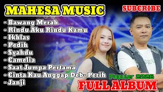 Download lagu Mahesa Musik populer full album 2026 Bawang Merah Rindu aku rindu kamu Ikhlas Pedih Syahdu mp3